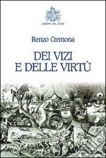 Dei vizi e delle virtù libro di Cremona Renzo