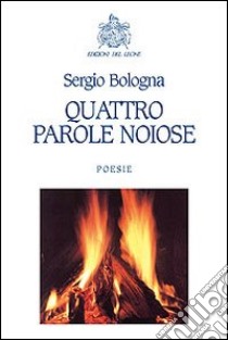 Quattro parole noiose libro di Bologna Sergio