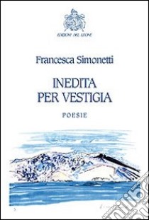 Inedita per vestigia libro di Simonetti Francesca