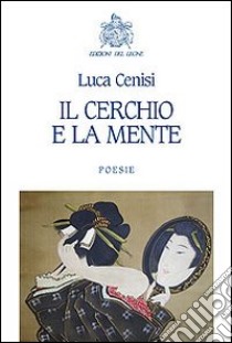 Il cerchio e la mente libro di Cenisi Luca