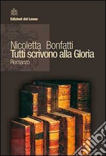 Tutti scrivono alla gloria libro di Bonfatti Nicoletta