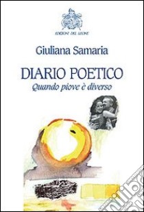 Diario poetico. Quando piove è diverso libro di Samaria Giuliana