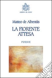 La fiorente attesa libro di De Albentiis Matteo