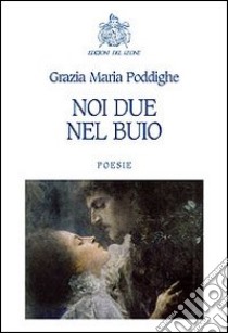 Noi due nel buio libro di Poddighe Grazia M.