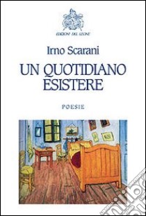 Un quotidiano esistere libro di Scarani Irno