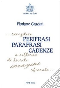 Perifrasi parafrasi cadenze libro di Graziati Floriano