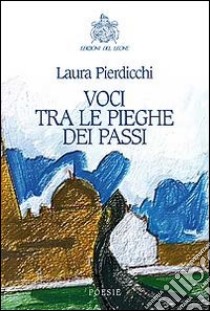 Voci tra le pieghe dei passi libro di Pierdicchi Laura