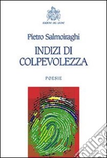 Indizi di colpevolezza libro di Salmoiraghi Pietro