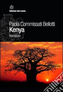 Kenya libro di Commissati Bellotti Paola