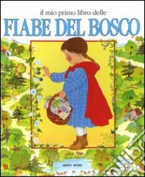 Il mio primo libro delle fiabe del bosco libro di Bussolati Emanuela - Boldorini M. Grazia