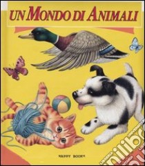 Un mondo di animali libro di Rizzatti Lorella