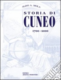 Storia di Cuneo dal 1700 al 2000 libro di Mola Aldo A.