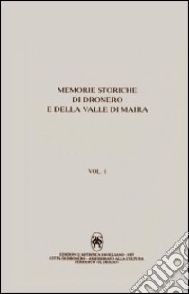 Memorie storiche di Dronero e della valle di Maira libro di Di San Giovanni Giuseppe M.