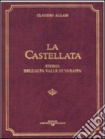 La Castellata. Storia dell'alta valle di Varaita libro di Allais Claudio