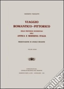 Viaggio romantico pittorico delle provincie occidentali dell'antica e moderna Italia libro di Paroletti Modesto