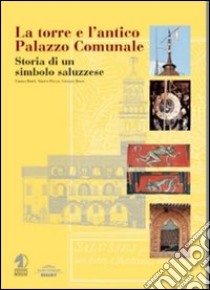 La torre e l'antico palazzo comunale. Storia di un simbolo saluzzese libro di Boidi Emma; Piccat Marco; Rossi Giorgio