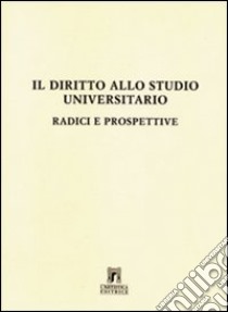 Il diritto allo studio universitario: radici e prospettive libro di Genta Enrico