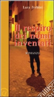 Il respiro dei nomi inventati libro di Zerbini Luca