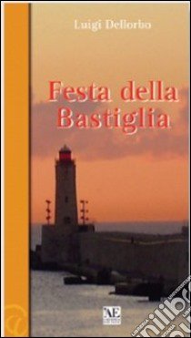 Festa della Bastiglia libro di Dellorbo Luigi