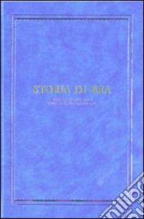 Storia di Bra. Dalle origini alla Rivoluzione francese. Ediz. illustrata libro di Panero F. (cur.)