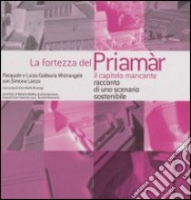 La fortezza del Priamar. Il capitolo mancante. Racconto di uno scenario sostenibile. Ediz. illustrata libro di Gabbaria Mistrangelo Pasquale; Gabbaria Mistrangelo Luisa; Lanza Simona