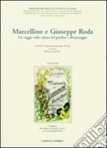 Marcellino e Giuseppe Roda. Un viaggio nella cultura del giardino e del paesaggio libro di Macera M. (cur.)