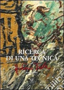 Ricerca di una tecnica. Ediz. illustrata libro di Testa Antonio; Associazione culturale Antonio Testa (cur.)