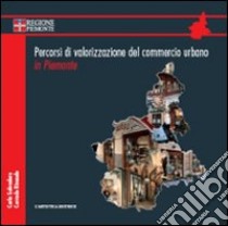 Percorsi di valorizzazione del commercio urbano in Piemonte. Con DVD libro di Rinaudo Corrado; Salvadore Carlo