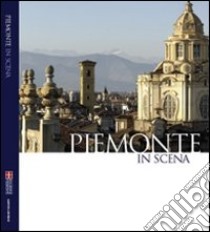 Piemonte in scena. Nelle immagini di Pino Dell'Aquila Ediz. italiana e inglese libro