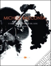 Michele racconta. Storia di una famiglia del vino in Piemonte libro di Gho Paola; Ruffa Giovanni; Succi Giovanni