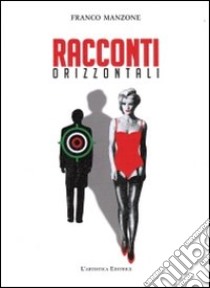 Racconti orizzontali libro di Manzone Franco