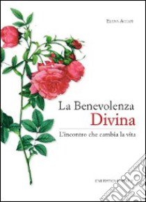 La benevolenza divina. L'incontro che cambia la vita libro di Accati Elena