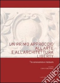 Un primo approccio all'arte e all'architettura liberty. Tra conoscenza e restauro libro