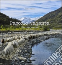 Pascolo vagante-Paturage nomade. 2004-2014. Ediz. italiana e francese libro di Verona Marzia