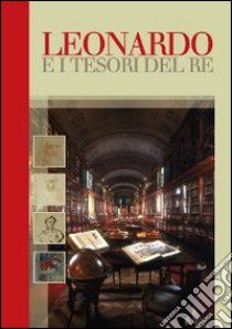 Leonardo e i tesori del re. Catalogo della mostra (Torino, 30 ottobre 2014-15 gennaio 2015). Ediz. illustrata libro di Griseri A. (cur.); Pollone E. A. (cur.)