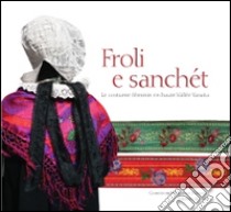 Froli e Sanchet. Le costume féminin en haute Vallée Varaita libro di Cortona Silvana; Chapel Rosa O.; Ottonelli S. (cur.)