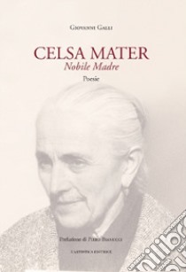 Celsa mater. Nobile madre libro di Galli Giovanni