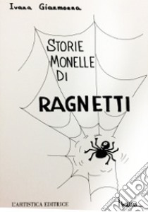 Storie di monelle di ragnetti libro di Gianmoena Ivana