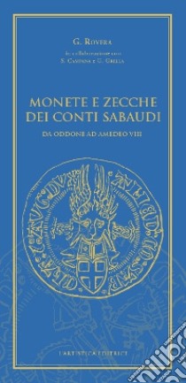 Monete e zecche dei conti sabaudi. Da Oddone ad Amedeo VIII libro di Rovera Giuseppe; Grella G. (cur.); Campana S. (cur.)