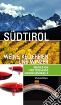 Sudtirol weine, kellereien und winzer libro di Fermariello Mauro; Teboni Eros