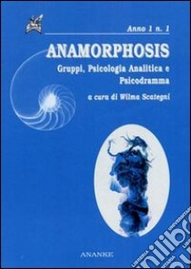 Anamorphosis. Gruppi, psicologia analitica e psicodrammatica. Vol. 1 libro di Scategni W. (cur.)