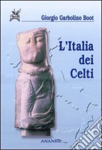 L'Italia dei celti libro di Garbolino Boot Giorgio