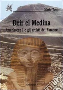 Deir el Medina. Amenhotep I e gli artisti del faraone libro di Tosi Mario