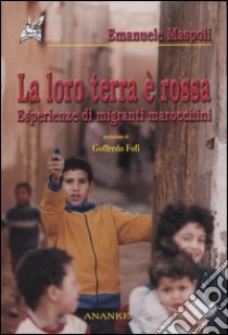 La loro terra è rossa. Esperienze di migranti marocchini libro di Maspoli Emanuele