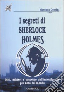 I segreti di Sherlock Holmes libro di Centini M. (cur.)