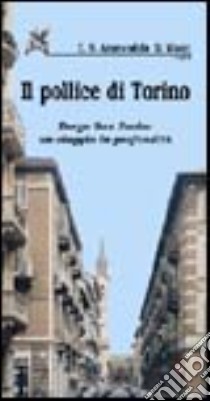 Il pollice di Torino. Borgo San Paolo: un viaggio in profondità libro di Ammendola C. S. (cur.); Mozzi G. (cur.)