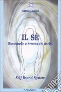 Il sé. Riconoscilo e diventa chi decidi libro di Marmo Antonio