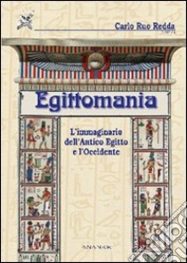 Egittomania. L'immaginario dell'antico Egitto e l'Occidente libro di Ruo Redda C. (cur.)