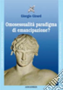 Omosessualità paradigma di emancipazione? Psicologia debole e psicoterapia libro di Girard Giorgio