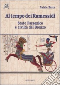 Al tempo dei Ramessidi. Stato faraonico e civiltà del bronzo libro di Barca Natale